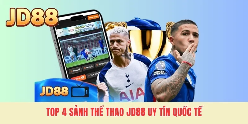 Top 4 sảnh thể thao JD88 uy tín quốc tế
